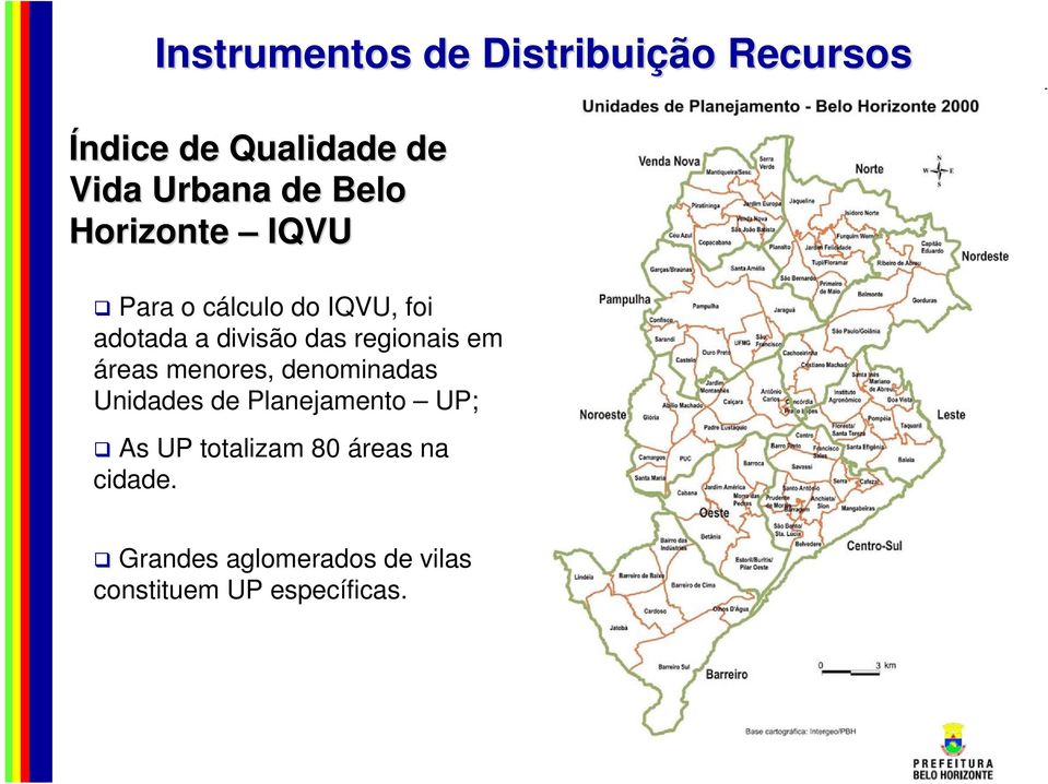 regionais em áreas menores, denominadas Unidades de Planejamento UP; As UP