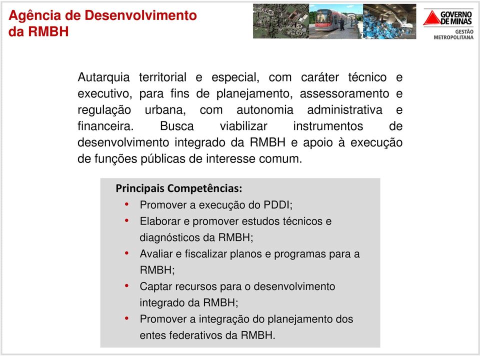 Busca viabilizar instrumentos de desenvolvimento integrado da RMBH e apoio à execução de funções públicas de interesse comum.