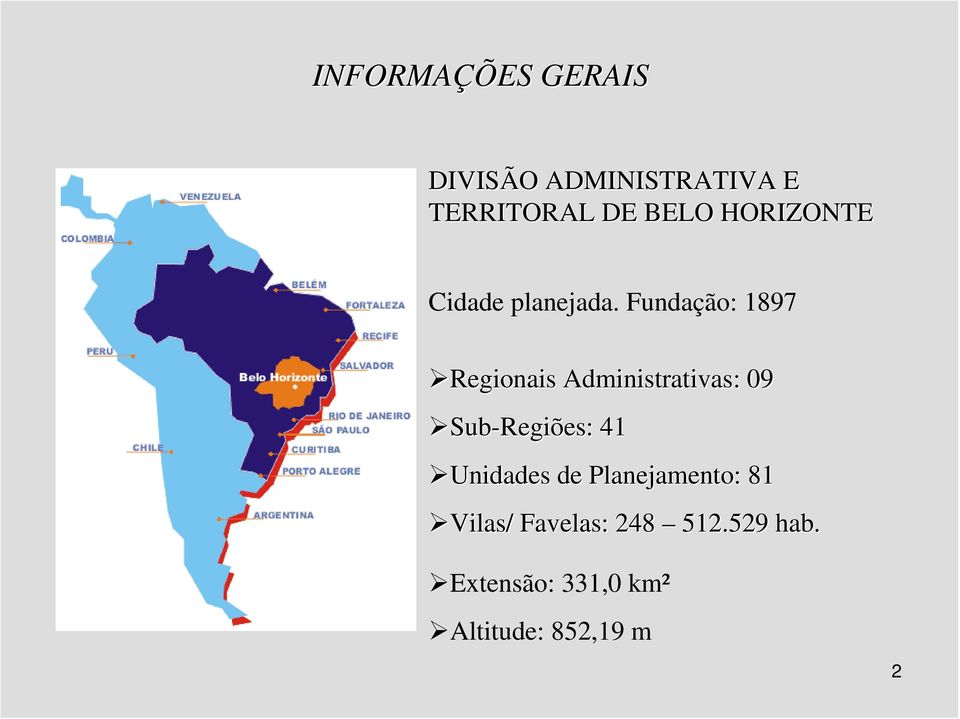 Fundação: 1897 Regionais Administrativas: 09 Sub-Regiões: 41