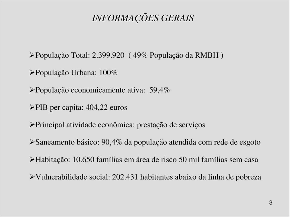 capita: 404,22 euros Principal atividade econômica: prestação de serviços Saneamento básico: 90,4% da