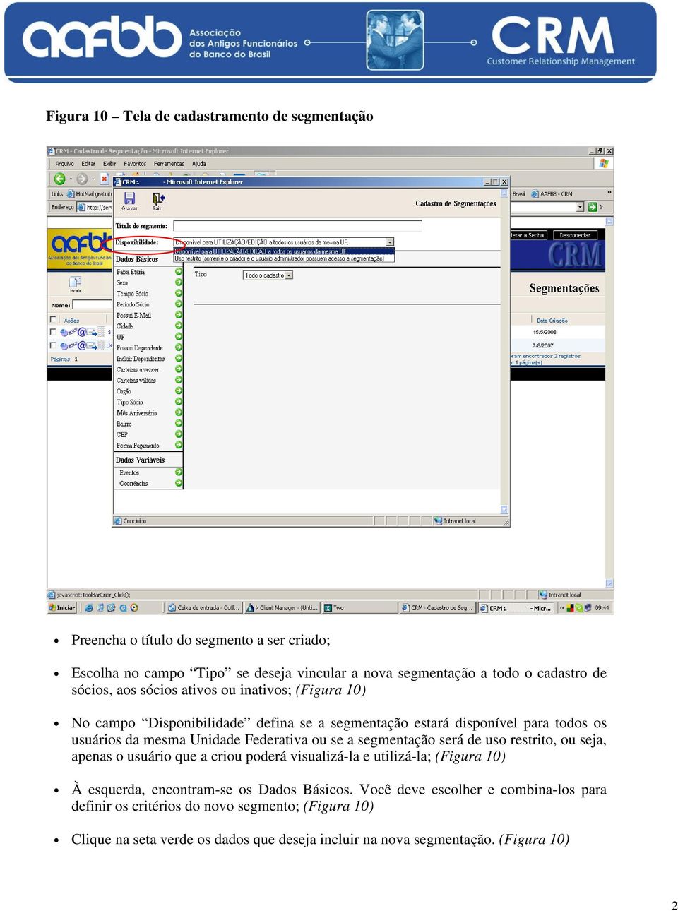 Federativa ou se a segmentação será de uso restrito, ou seja, apenas o usuário que a criou poderá visualizá-la e utilizá-la; (Figura 10) À esquerda, encontram-se os Dados