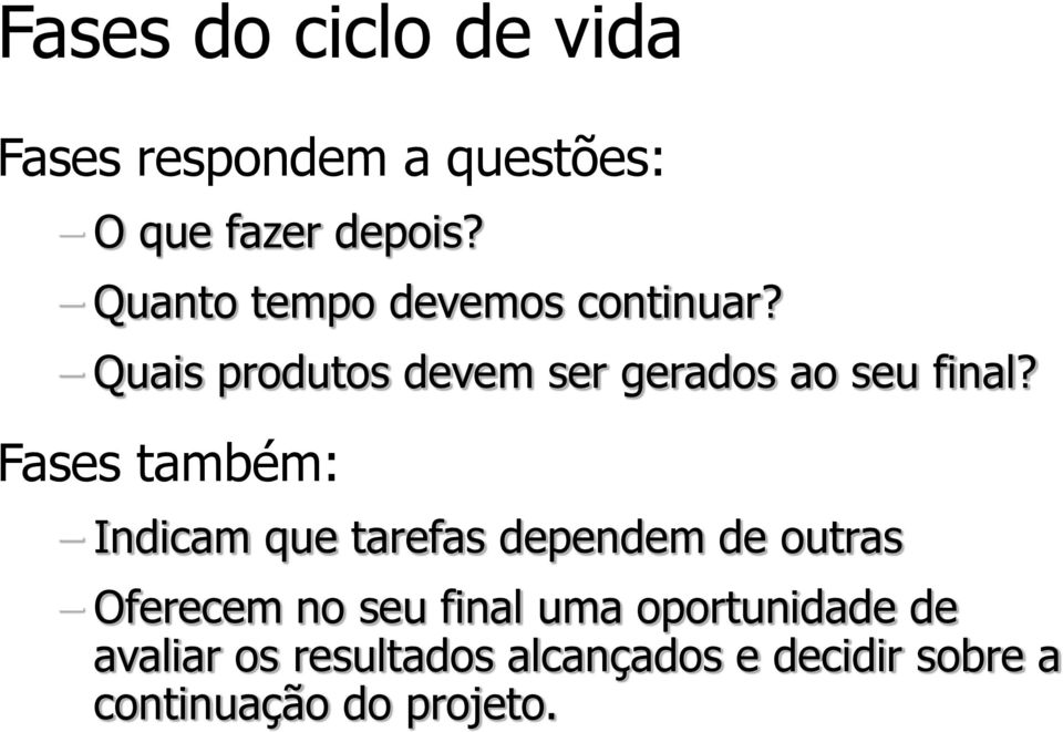 Fases também: Indicam que tarefas dependem de outras Oferecem no seu final uma