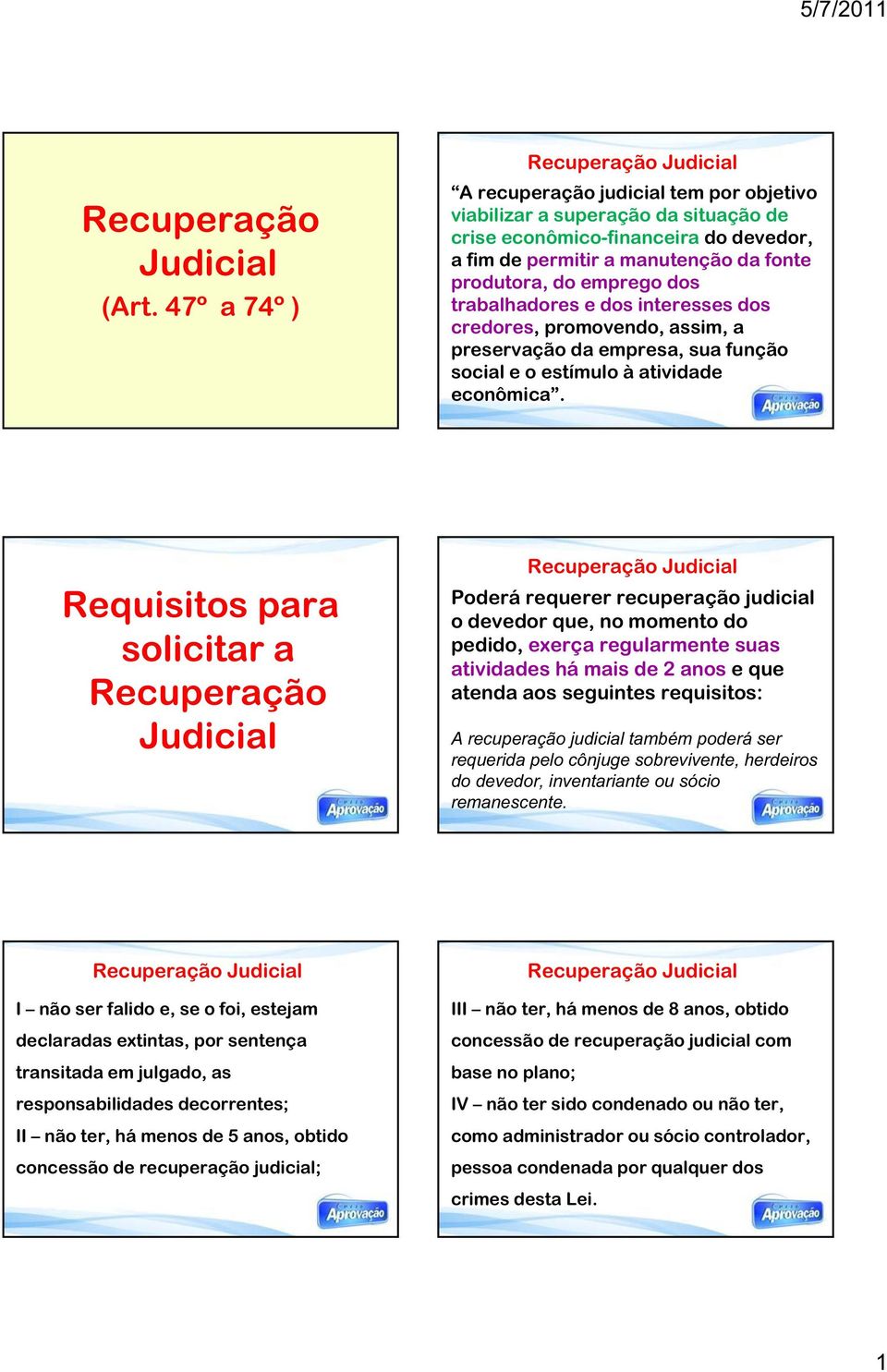 dos trabalhadores e dos interesses dos credores, promovendo, assim, a preservação da empresa, sua função social e o estímulo à atividade econômica.