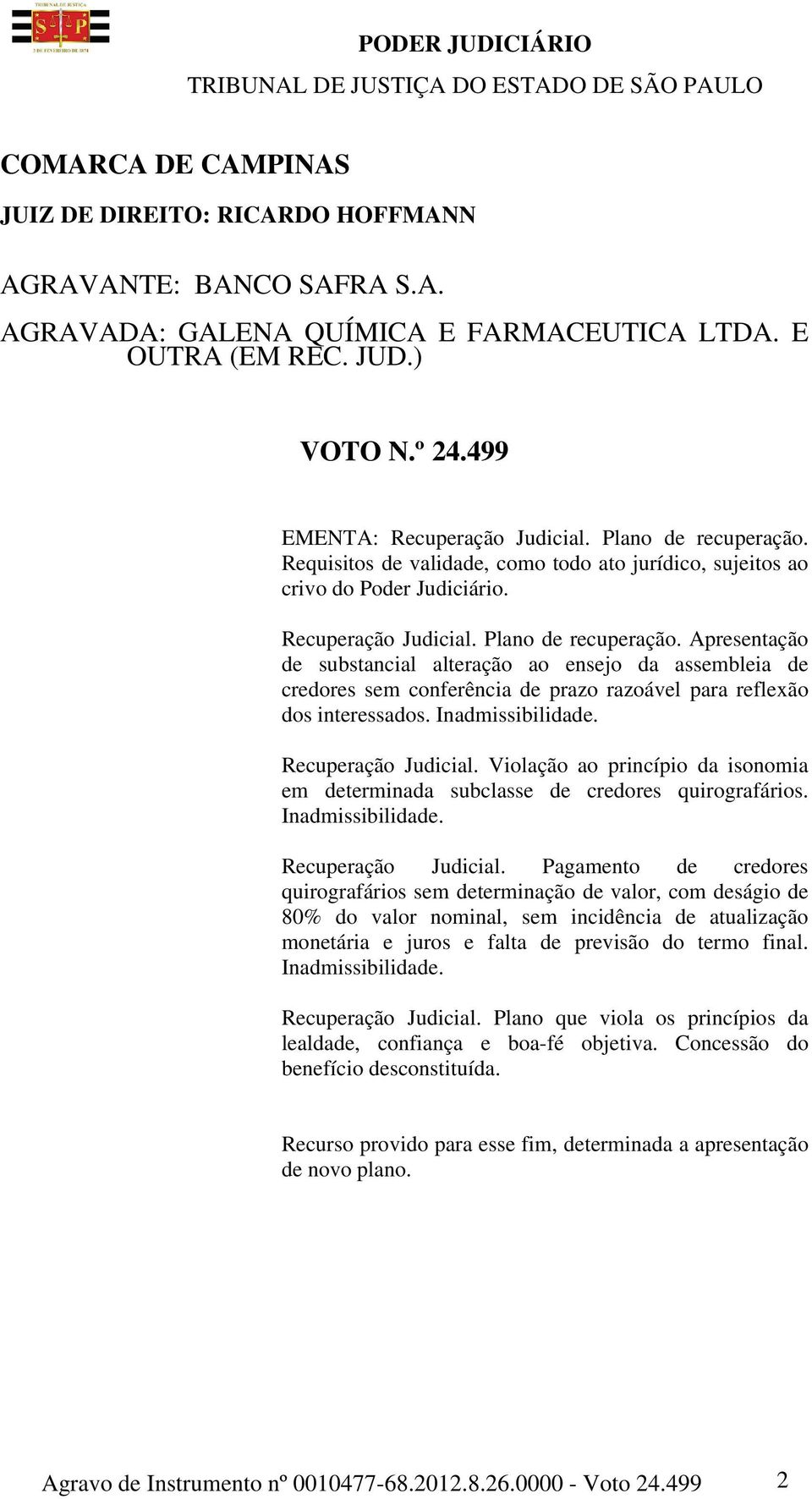 Apresentação de substancial alteração ao ensejo da assembleia de credores sem conferência de prazo razoável para reflexão dos interessados. Inadmissibilidade. Recuperação Judicial.