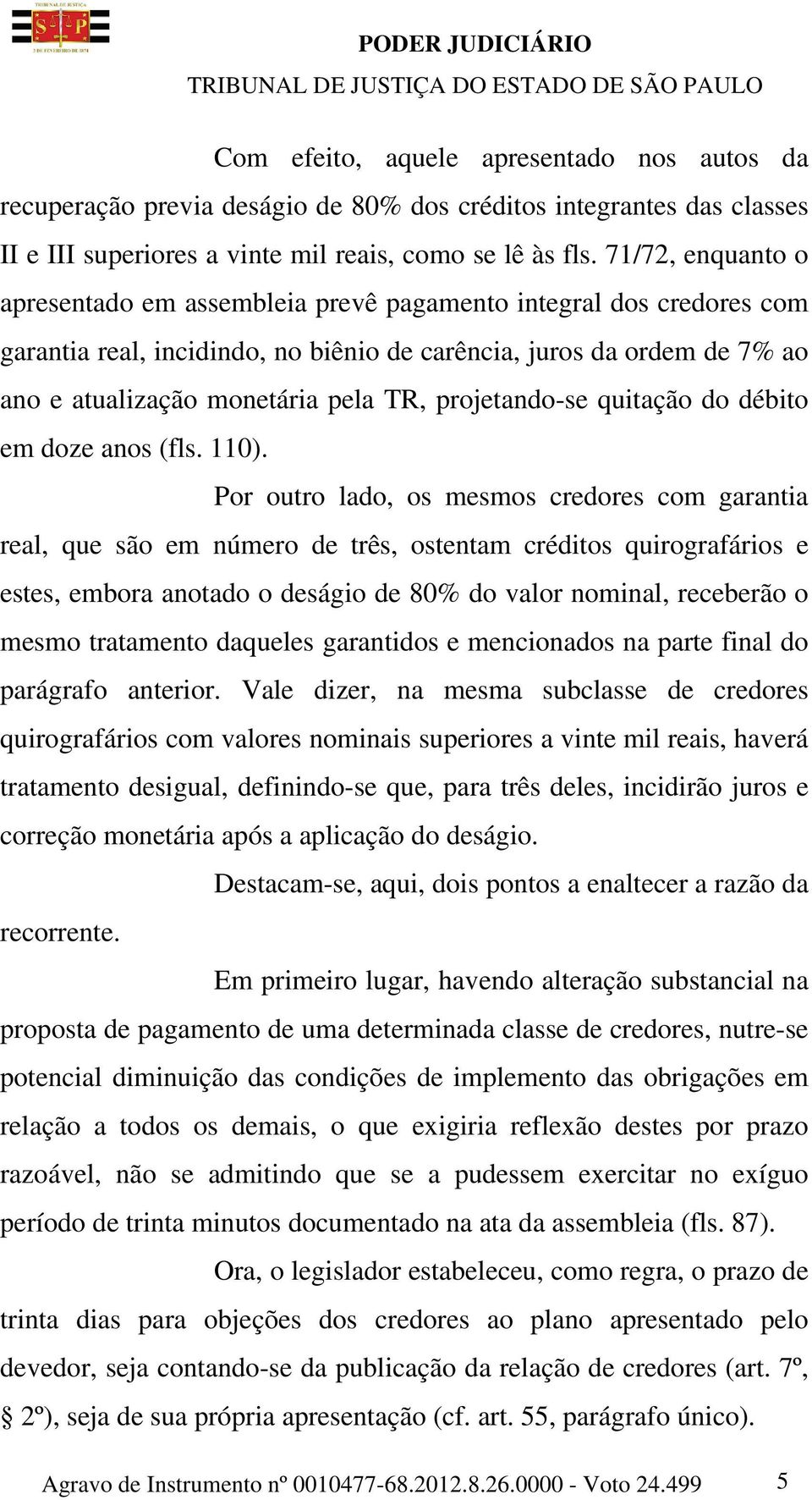 projetando-se quitação do débito em doze anos (fls. 110).