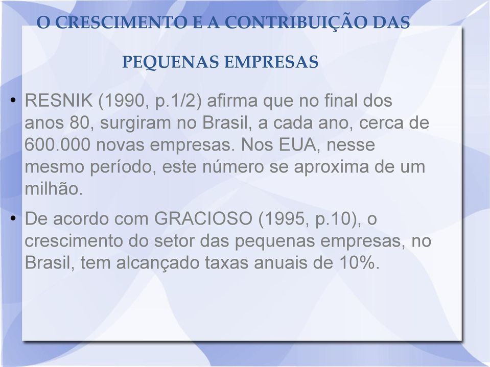 000 novas empresas. Nos EUA, nesse mesmo período, este número se aproxima de um milhão.