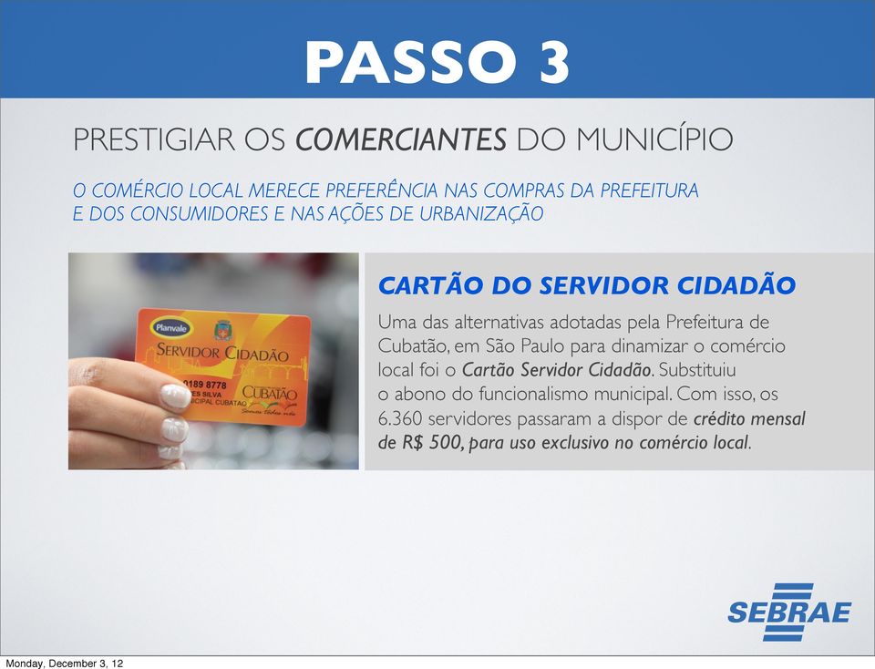 Cubatão, em São Paulo para dinamizar o comércio local foi o Cartão Servidor Cidadão.