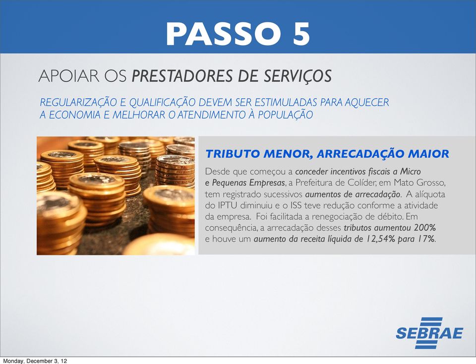 Mato Grosso, tem registrado sucessivos aumentos de arrecadação. A alíquota do IPTU diminuiu e o ISS teve redução conforme a atividade da empresa.