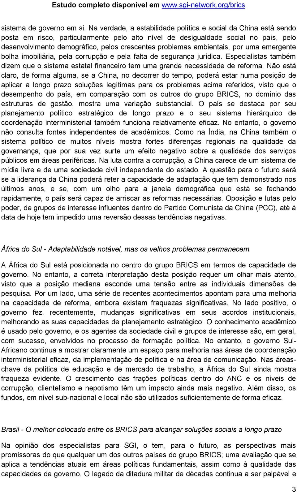 problemas ambientais, por uma emergente bolha imobiliária, pela corrupção e pela falta de segurança jurídica.