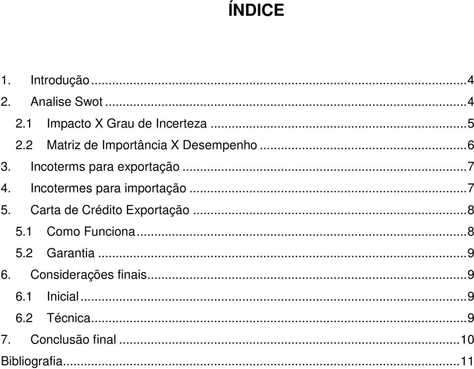 Incotermes para importação...7 5. Carta de Crédito Exportação...8 5.1 Como Funciona...8 5.2 Garantia.