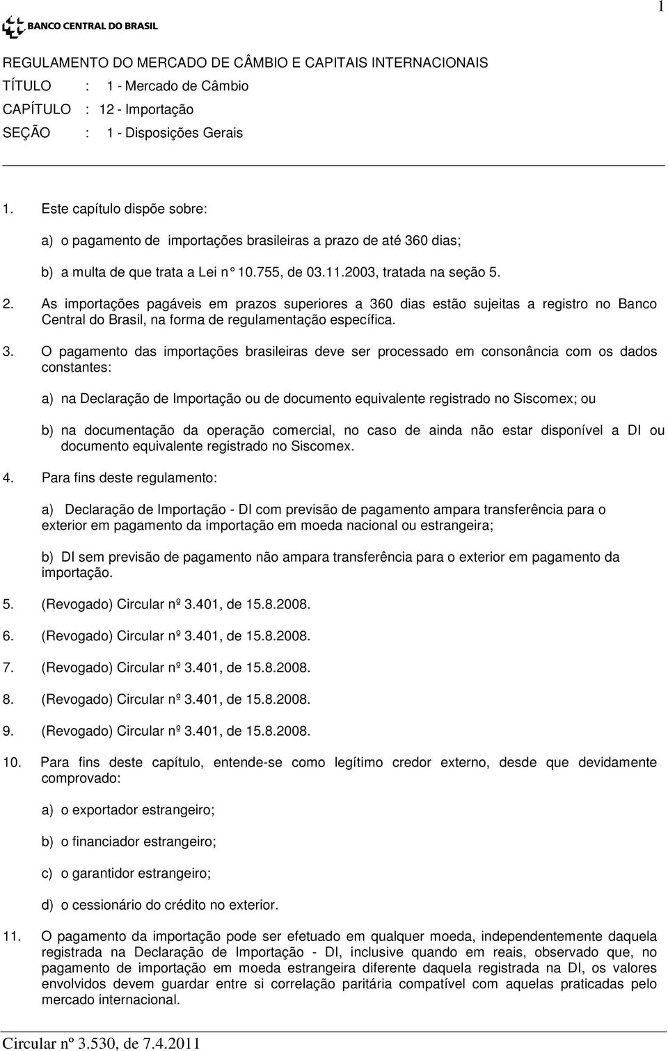 0 dias estão sujeitas a registro no Banco Central do Brasil, na forma de regulamentação específica. 3.