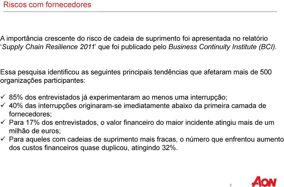 Essa pesquisa identificou as seguintes principais tendências que afetaram mais de 500 organizações participantes: 85% dos entrevistados já experimentaram ao menos uma