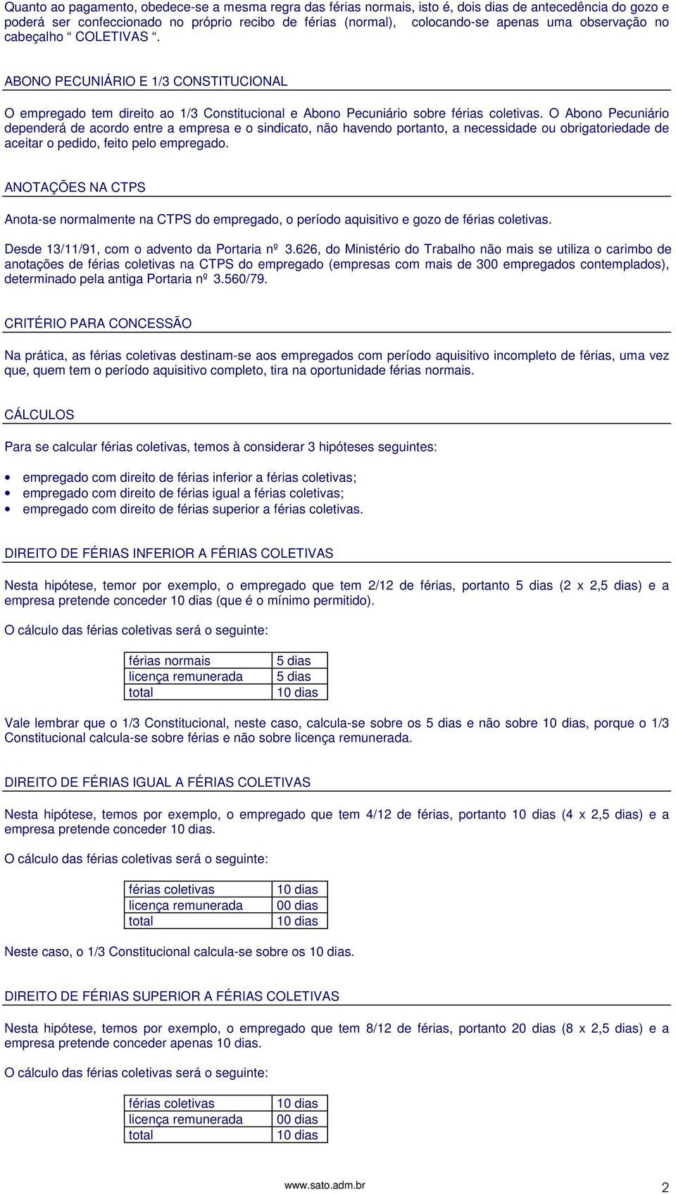 O Abono Pecuniário dependerá de acordo entre a empresa e o sindicato, não havendo portanto, a necessidade ou obrigatoriedade de aceitar o pedido, feito pelo empregado.