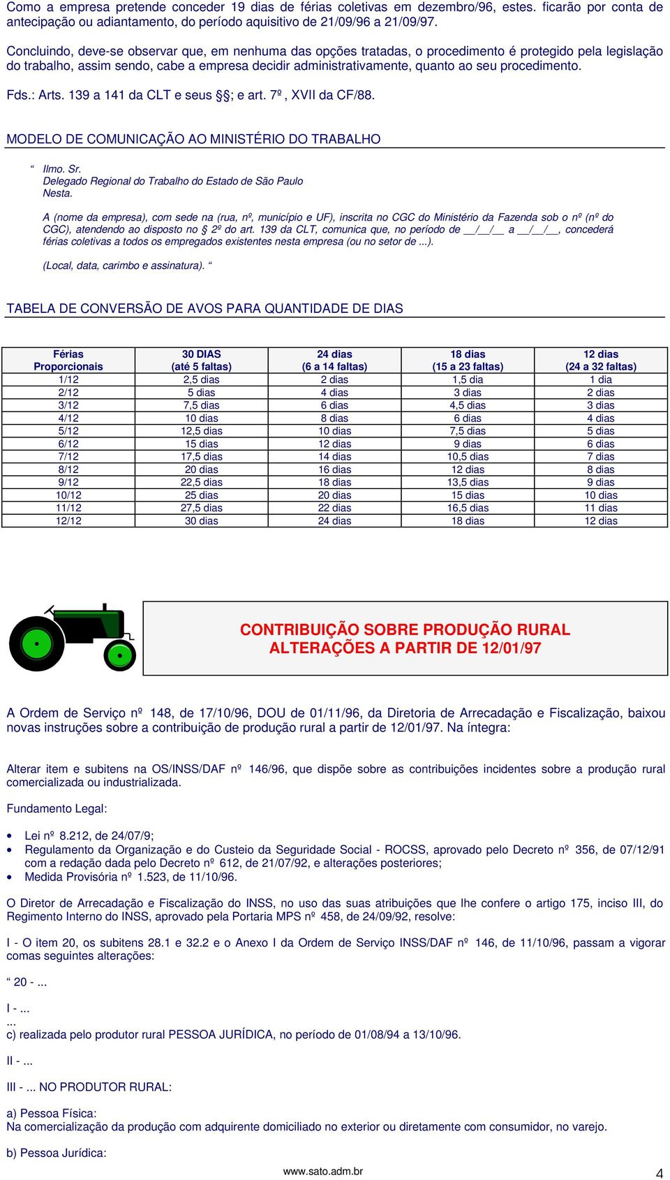 procedimento. Fds.: Arts. 139 a 141 da CLT e seus ; e art. 7º, XVII da CF/88. MODELO DE COMUNICAÇÃO AO MINISTÉRIO DO TRABALHO Ilmo. Sr. Delegado Regional do Trabalho do Estado de São Paulo Nesta.