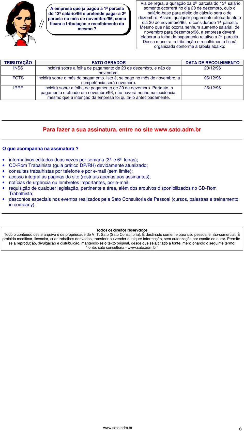 Assim, qualquer pagamento efetuado até o dia 30 de novembro/96, é considerado 1ª parcela.