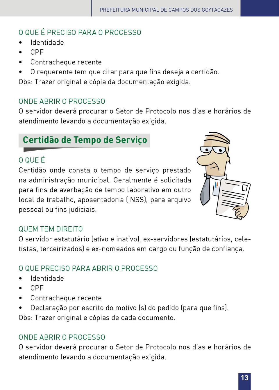 Certidão de Tempo de Serviço Certidão onde consta o tempo de serviço prestado na administração municipal.