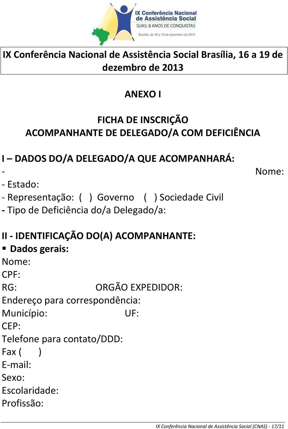 do/a Delegado/a: II - IDENTIFICAÇÃO DO(A) ACOMPANHANTE: Dados gerais: Nome: CPF: RG: ORGÃO EXPEDIDOR: Endereço para correspondência: