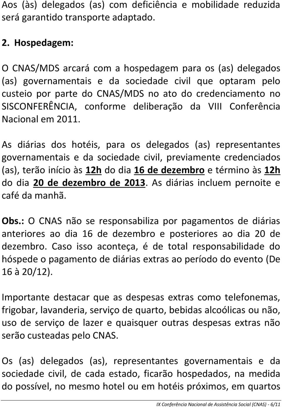 SISCONFERÊNCIA, conforme deliberação da VIII Conferência Nacional em 2011.