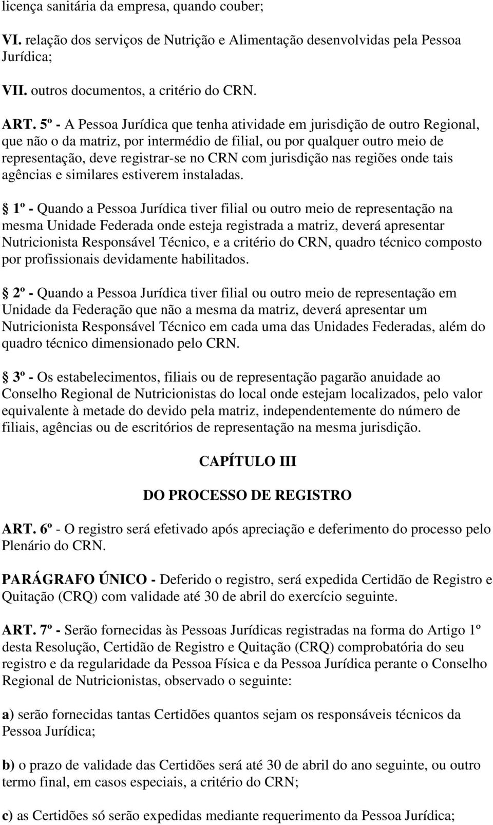 jurisdição nas regiões onde tais agências e similares estiverem instaladas.