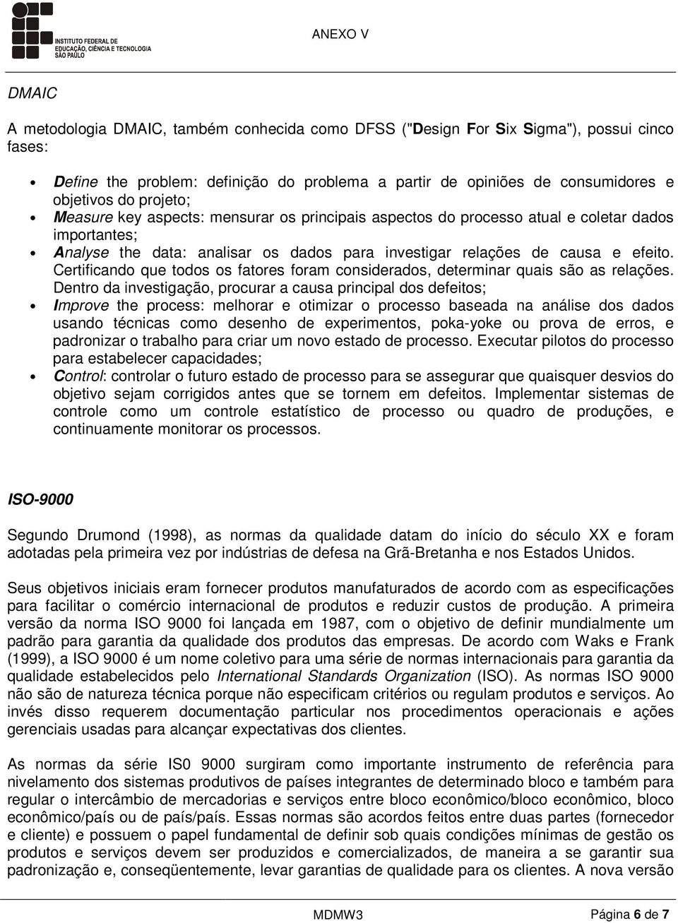 Certificando que todos os fatores foram considerados, determinar quais são as relações.