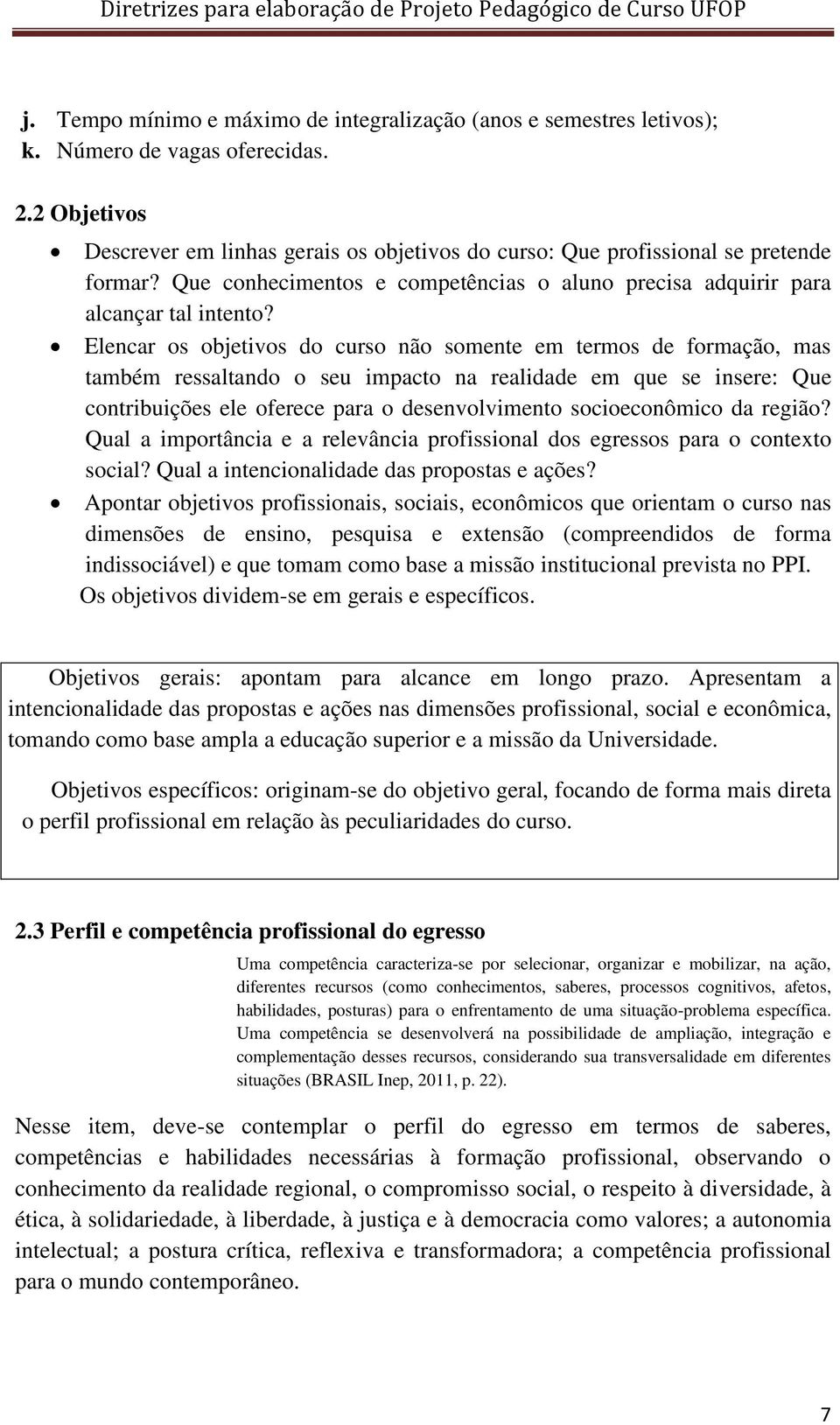 Elencar os objetivos do curso não somente em termos de formação, mas também ressaltando o seu impacto na realidade em que se insere: Que contribuições ele oferece para o desenvolvimento