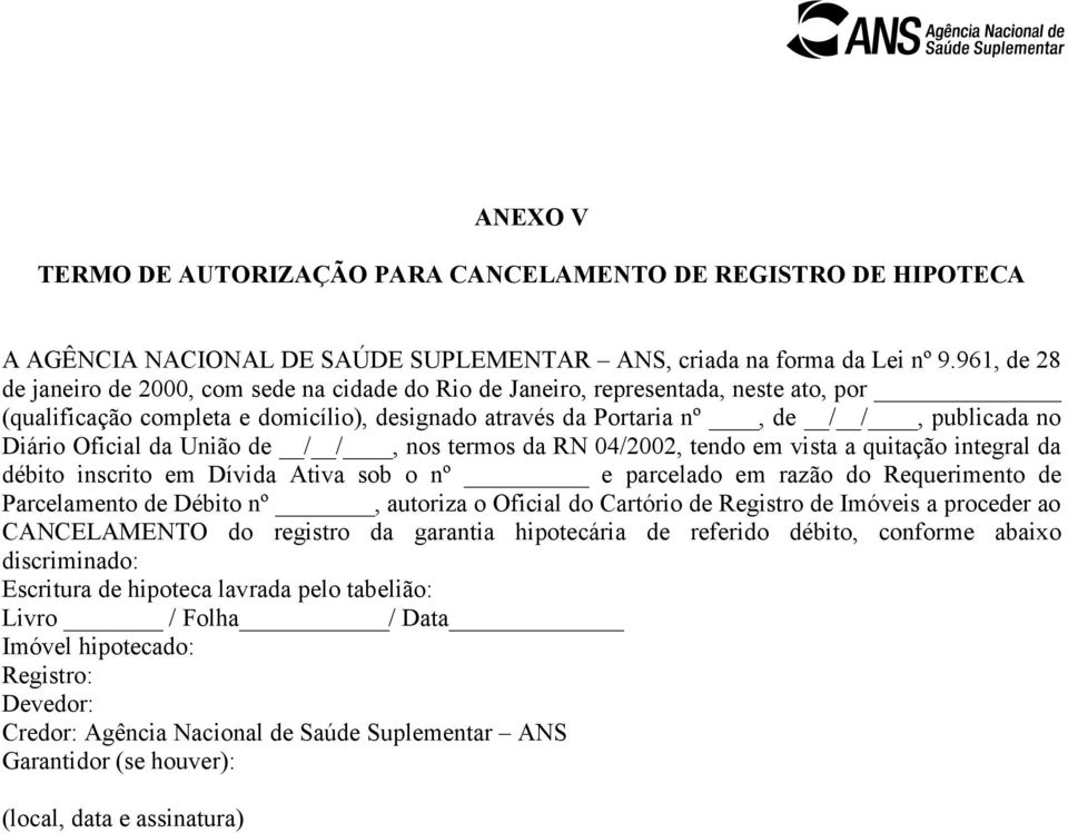 Oficial da União de / /, nos termos da RN 04/2002, tendo em vista a quitação integral da débito inscrito em Dívida Ativa sob o nº e parcelado em razão do Requerimento de Parcelamento de Débito nº,