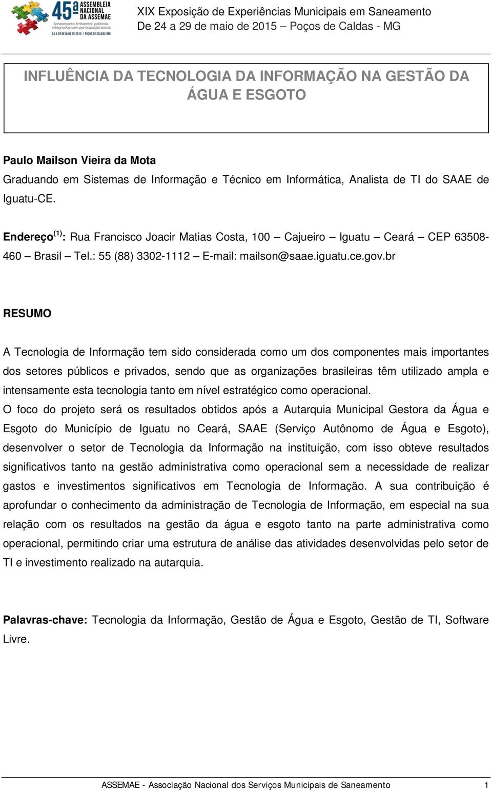 br RESUMO A Tecnologia de Informação tem sido considerada como um dos componentes mais importantes dos setores públicos e privados, sendo que as organizações brasileiras têm utilizado ampla e