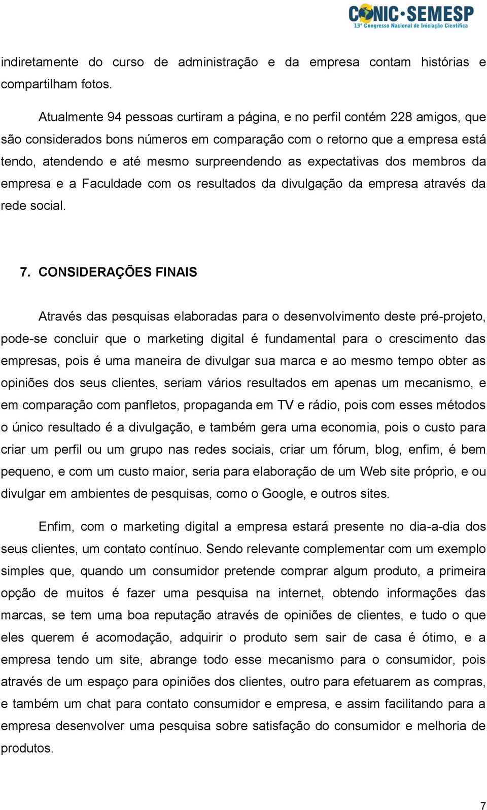 expectativas dos membros da empresa e a Faculdade com os resultados da divulgação da empresa através da rede social. 7.