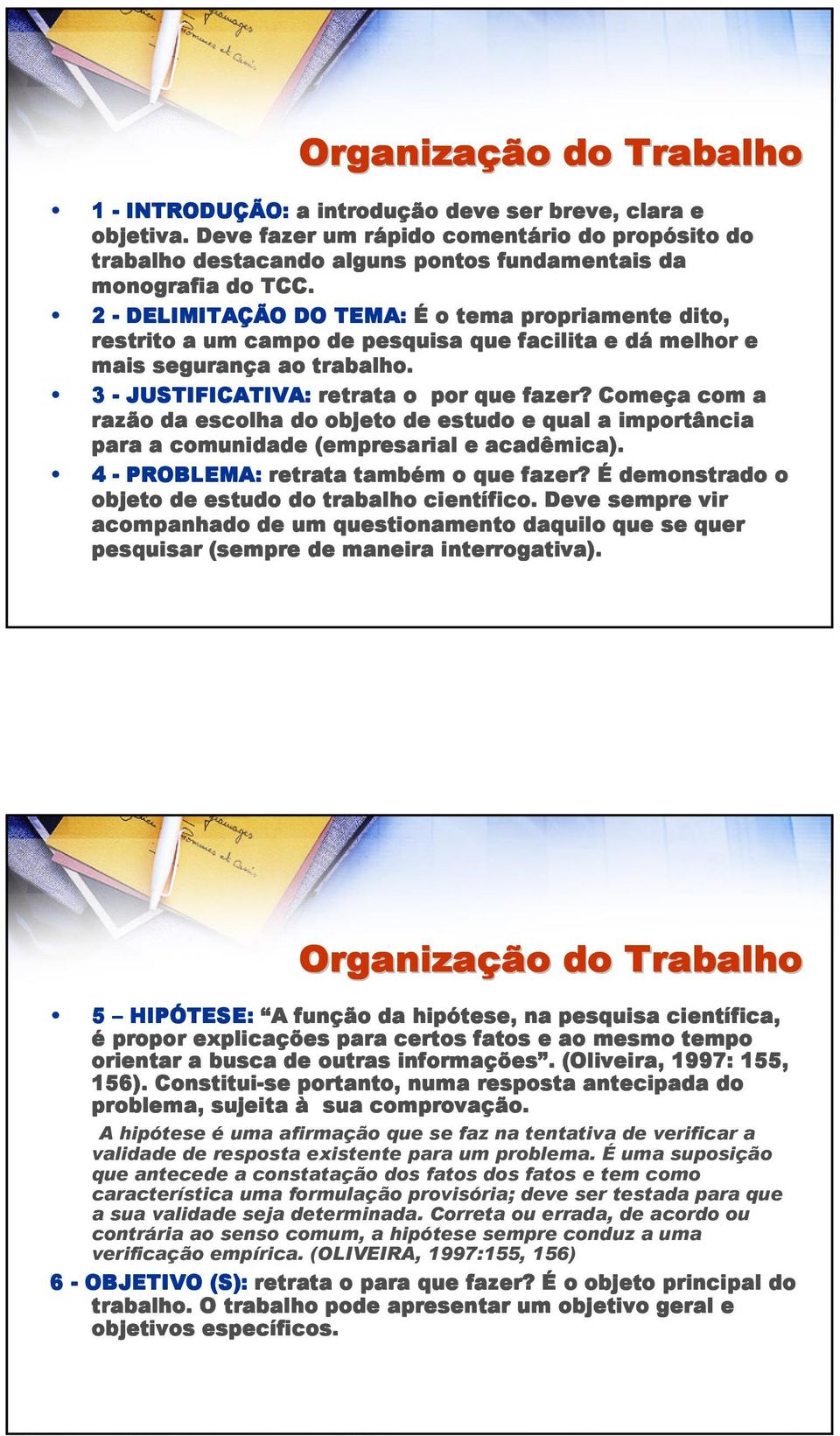 2 - DELIMITAÇÃO DO TEMA: É o tema propriamente dito, restrito a um campo de pesquisa que facilita e dá melhor e mais segurança ao trabalho. 3 - JUSTIFICATIVA: retrata o por que fazer?