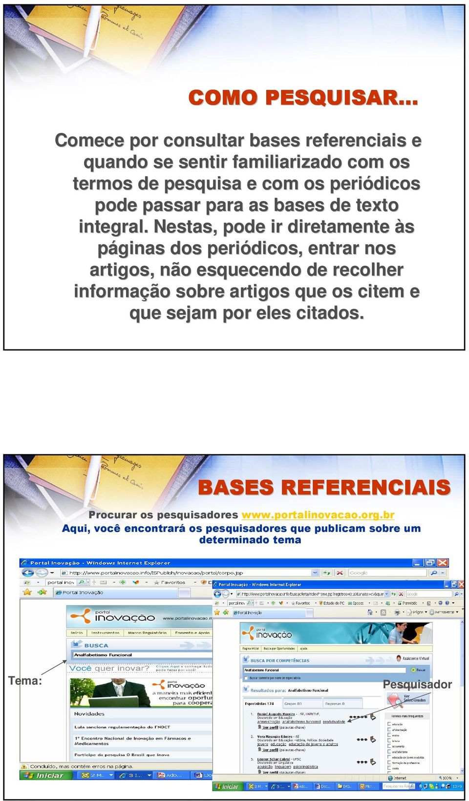 Nestas, pode ir diretamente às páginas dos periódicos, entrar nos artigos, não esquecendo de recolher informação sobre artigos que