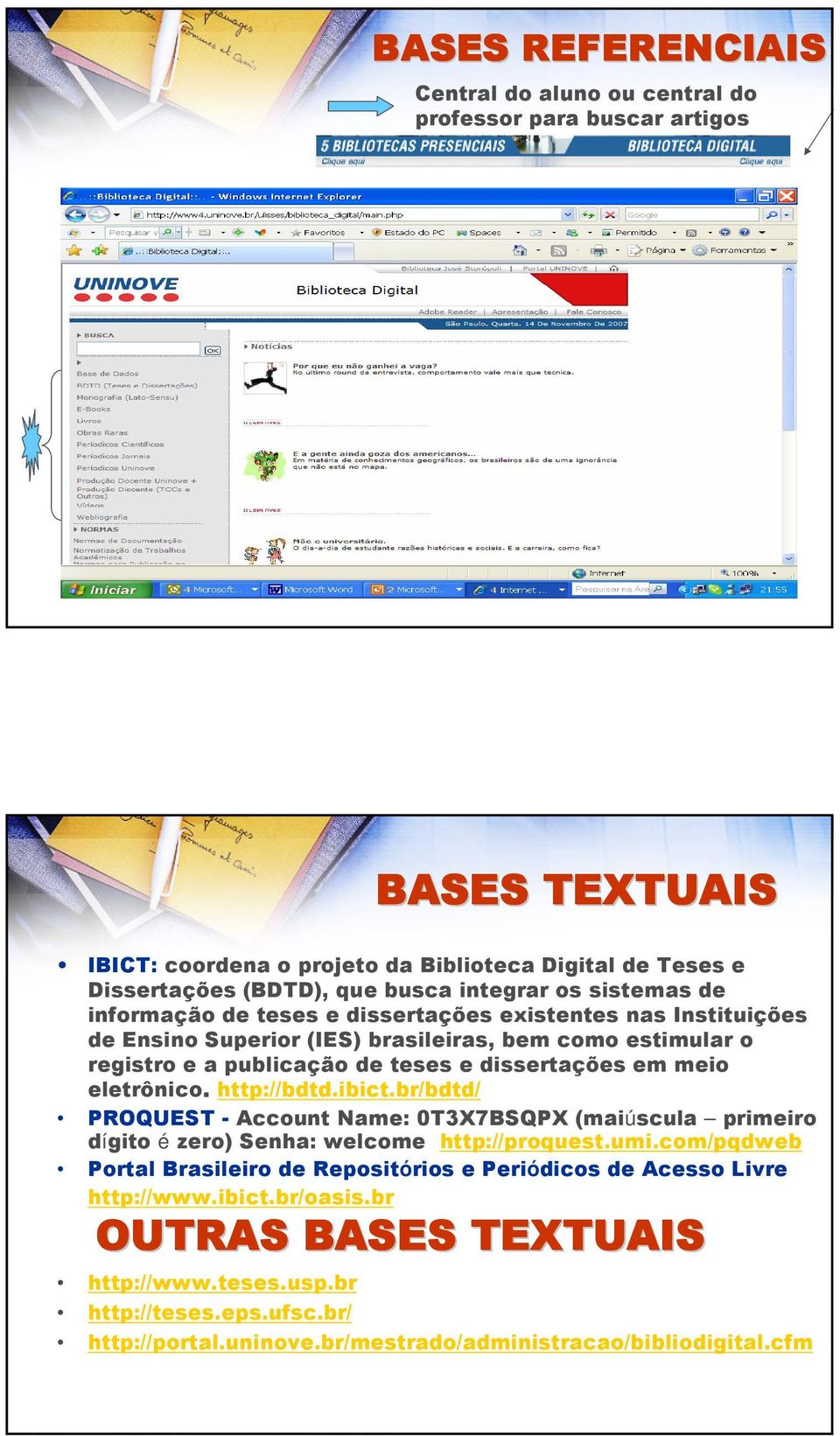 dissertações em meio eletrônico. http://bdtd.ibict.br/bdtd/ PROQUEST - Account Name: 0T3X7BSQPX (maiúscula primeiro dígito é zero) Senha: welcome http://proquest.umi.