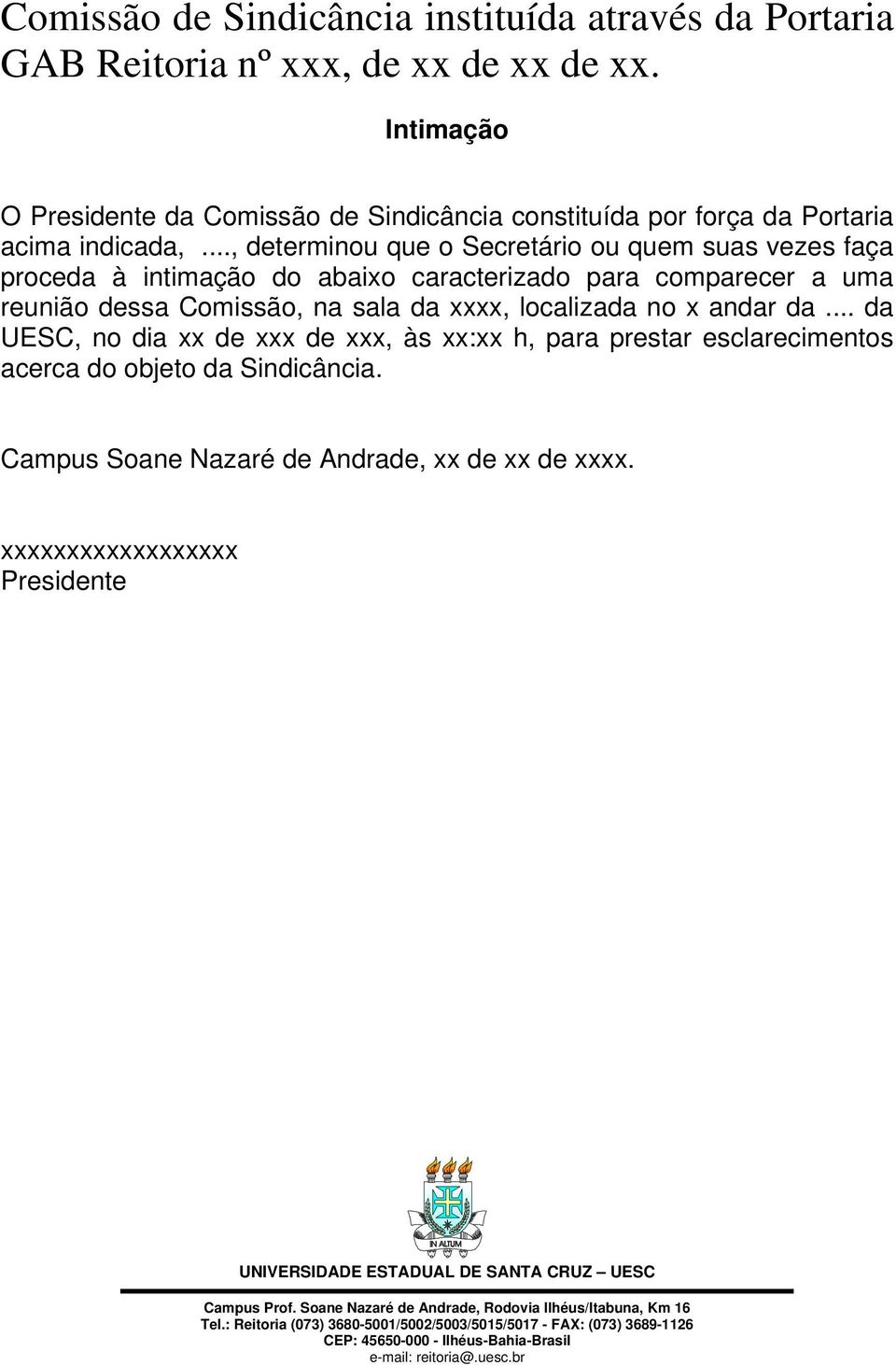 comparecer a uma reunião dessa Comissão, na sala da xxxx, localizada no x andar da.