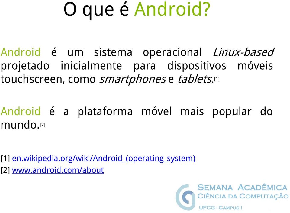 dispositivos móveis touchscreen, como smartphones e tablets.