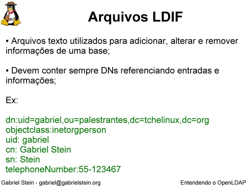 informações; Ex: dn:uid=gabriel,ou=palestrantes,dc=tchelinux,dc=org