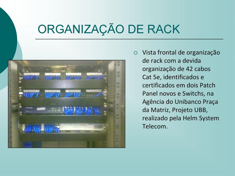 certificados em dois Patch Panel novos e Switchs, na Agência do