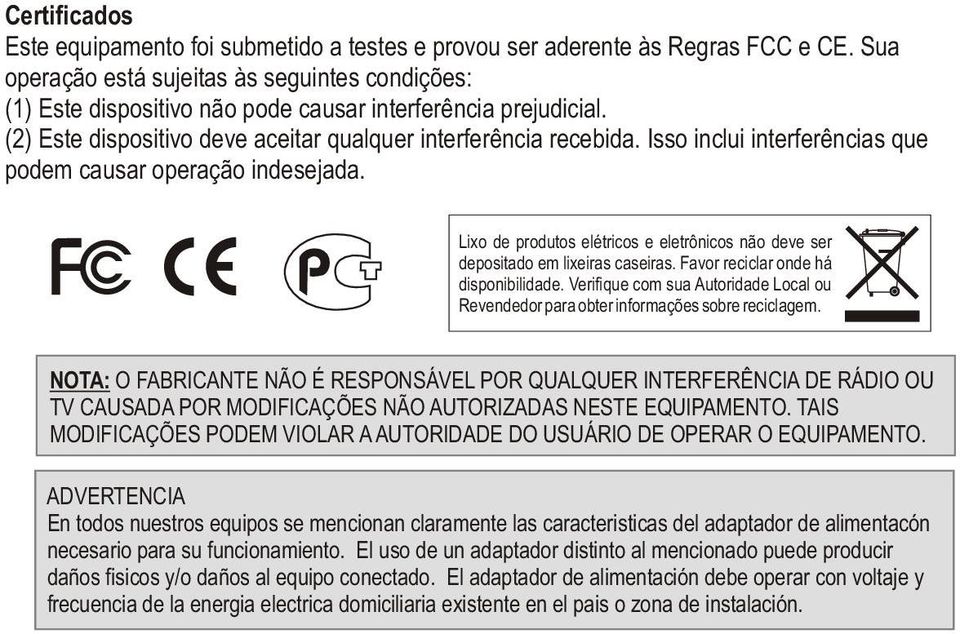 Isso inclui interferências que podem causar operação indesejada. Lixo de produtos elétricos e eletrônicos não deve ser depositado em lixeiras caseiras. Favor reciclar onde há disponibilidade.