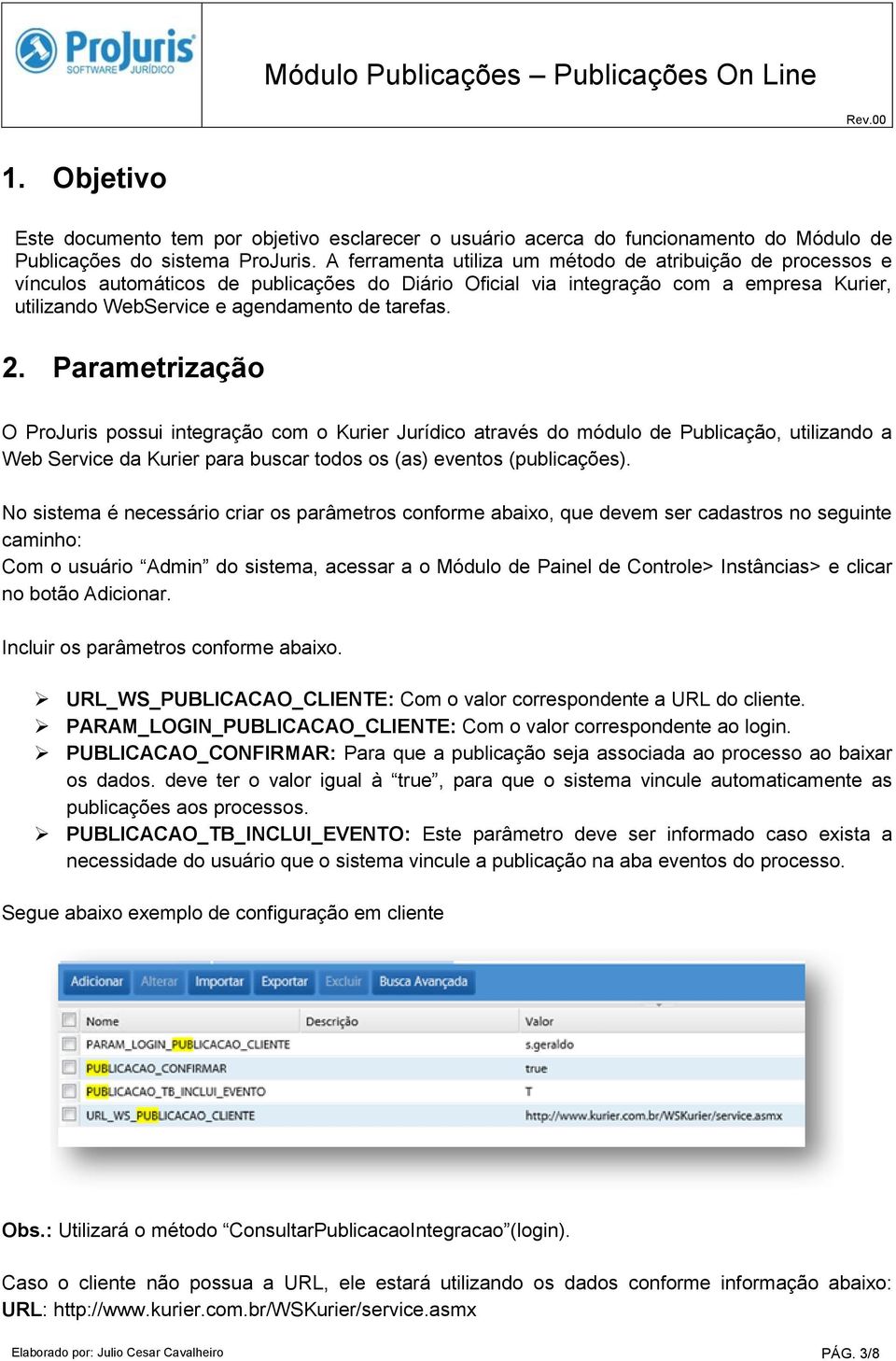2. Parametrização O ProJuris possui integração com o Kurier Jurídico através do módulo de Publicação, utilizando a Web Service da Kurier para buscar todos os (as) eventos (publicações).