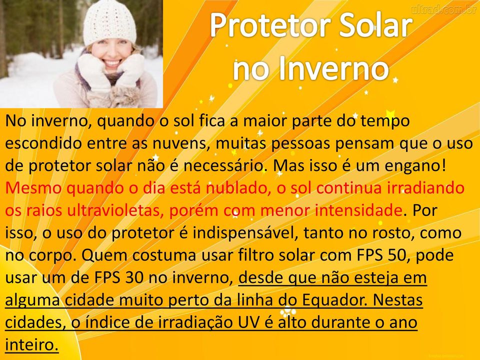 Por isso, o uso do protetor é indispensável, tanto no rosto, como no corpo.