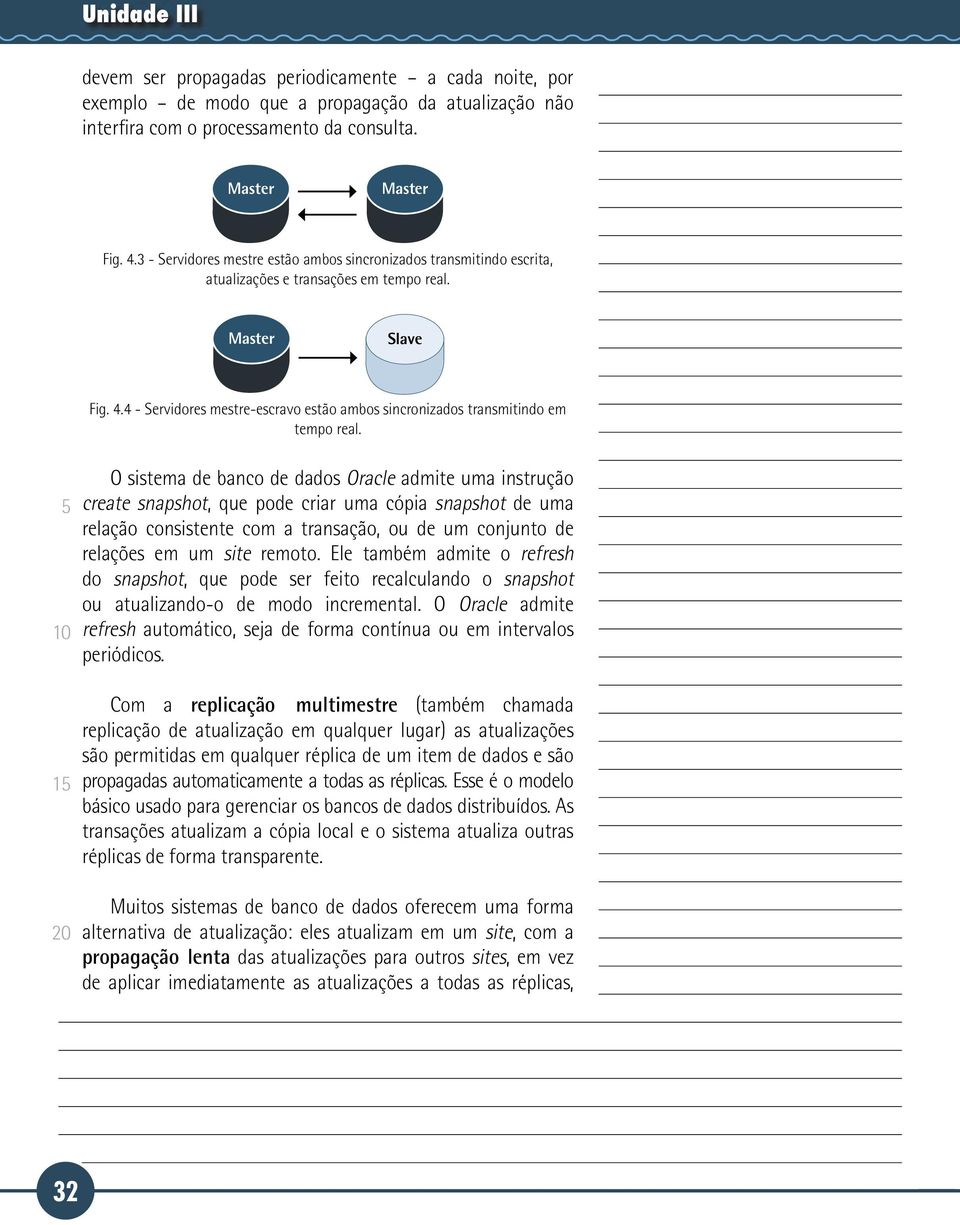 4 - Servidores mestre-escravo estão ambos sincronizados transmitindo em tempo real.