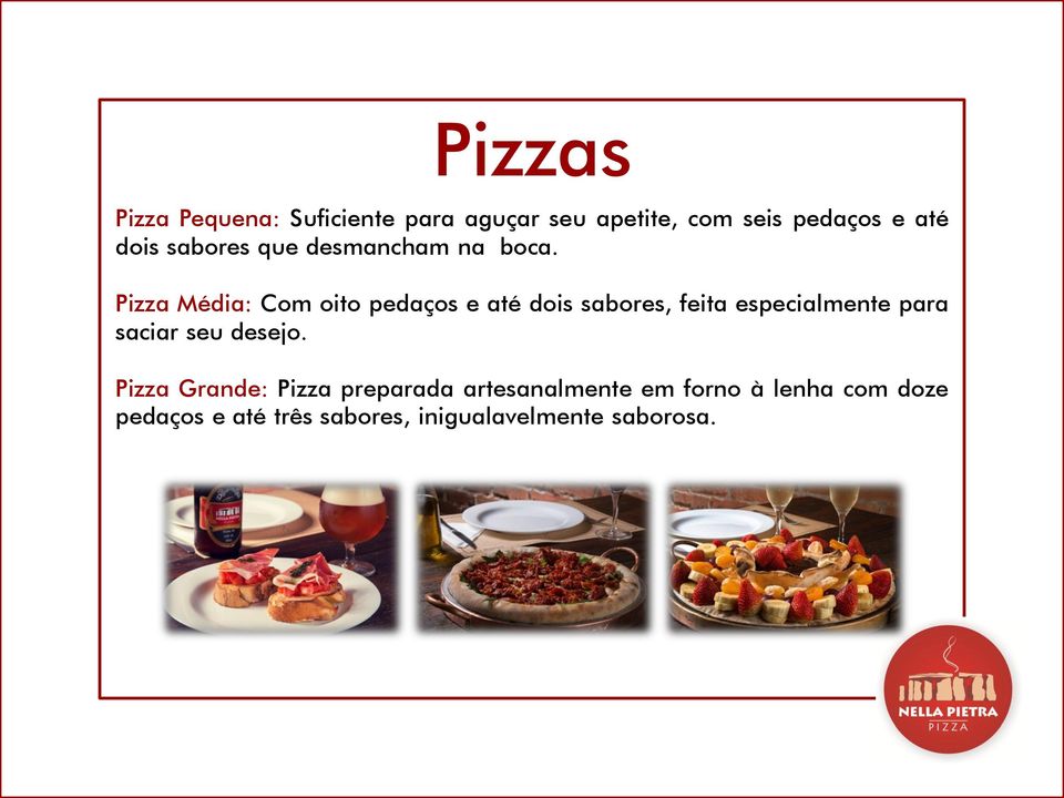 Pizza Média: Com oito pedaços e até dois sabores, feita especialmente para saciar