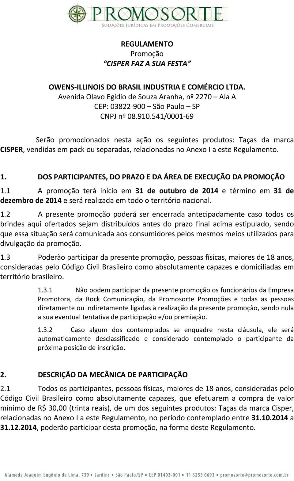 DOS PARTICIPANTES, DO PRAZO E DA ÁREA DE EXECUÇÃO DA PROMOÇÃO 1.