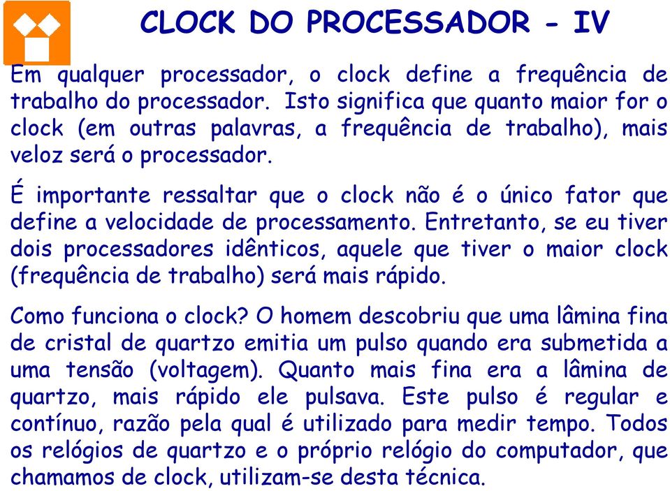 É importante ressaltar que o clock não é o único fator que define a velocidade de processamento.