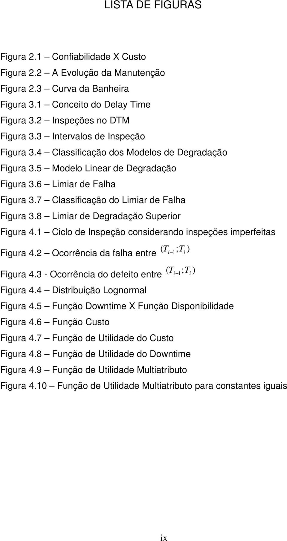8 Lmar de Degradação Superor Fgura 4.1 Cclo de Inspeção consderando nspeções mperfetas Fgura 4.2 Ocorrênca da falha entre Fgura 4.3 - Ocorrênca do defeto entre Fgura 4.