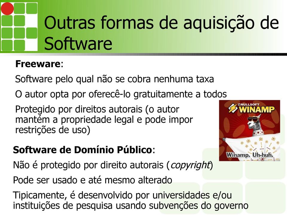 restrições de uso) Software de Domínio Público: Não é protegido por direito autorais ( copyright) Pode ser usado e