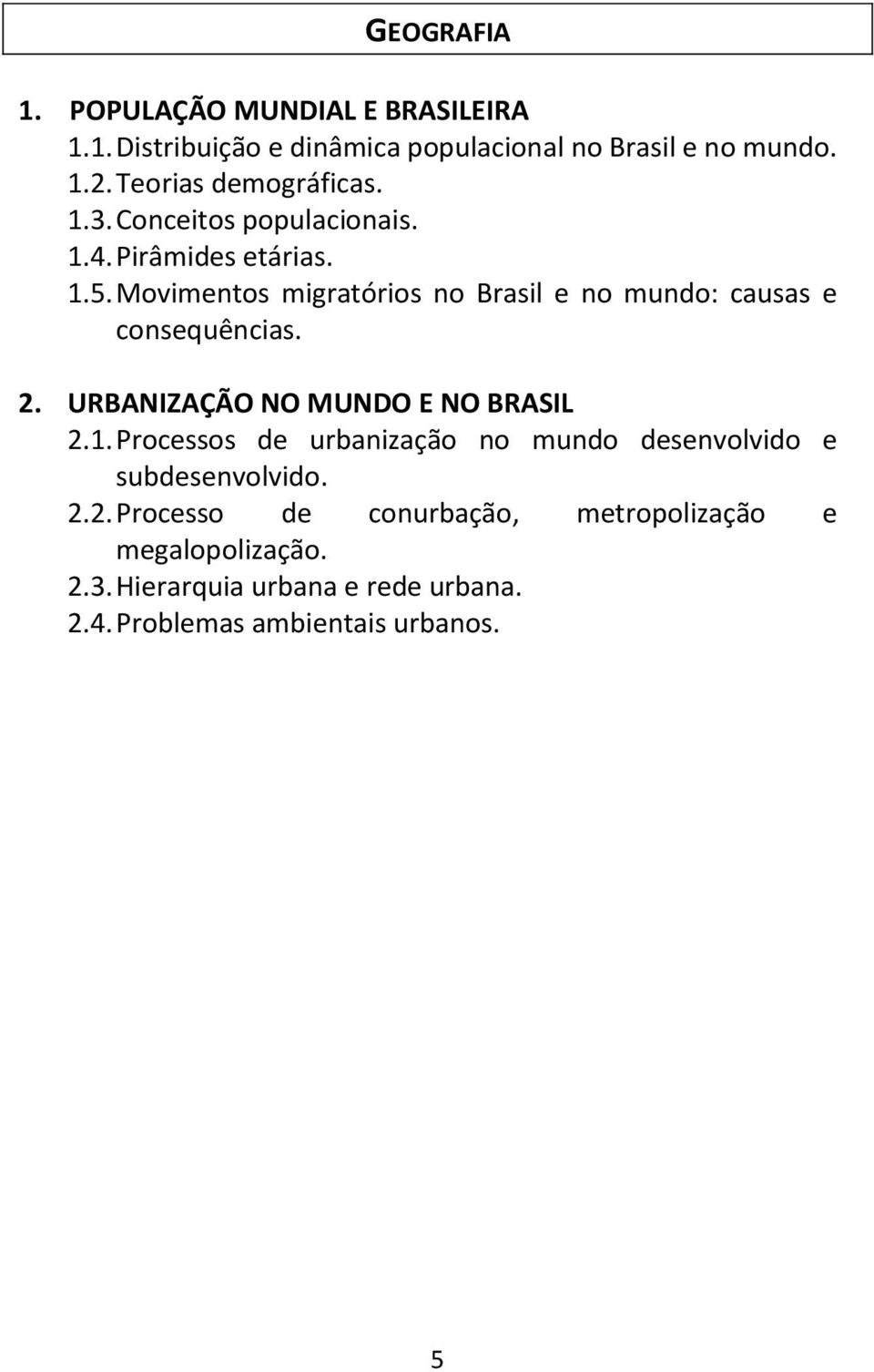 Movimentos migratórios no Brasil e no mundo: causas e consequências. 2. URBANIZAÇÃO NO MUNDO E NO BRASIL 2.1.