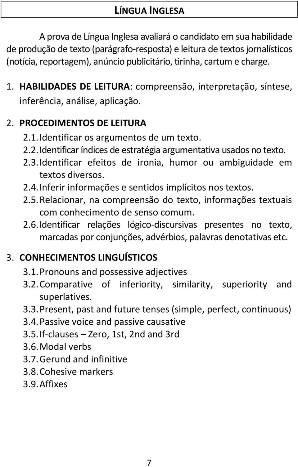 2.2. Identificar índices de estratégia argumentativa usados no texto. 2.3. Identificar efeitos de ironia, humor ou ambiguidade em textos diversos. 2.4.