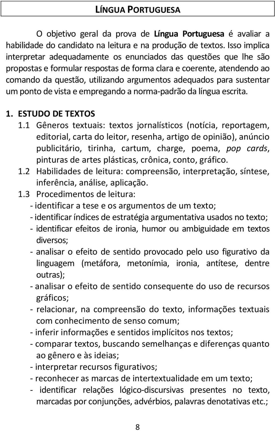 adequados para sustentar um ponto de vista e empregando a norma-padrão da língua escrita. 1. ESTUDO DE TEXTOS 1.