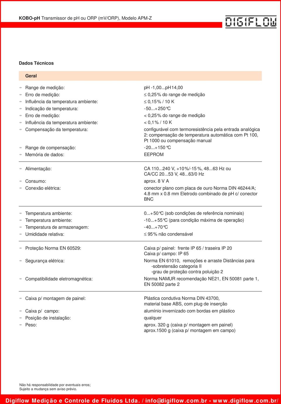 ..+ 250 C < 0,25 % do range de medição < 0,1 % / 10 K configurável com termoresistência pela entrada analógica 2: compensação de temperatura automática com Pt 100, Pt 1000 ou compensação manual - 20.