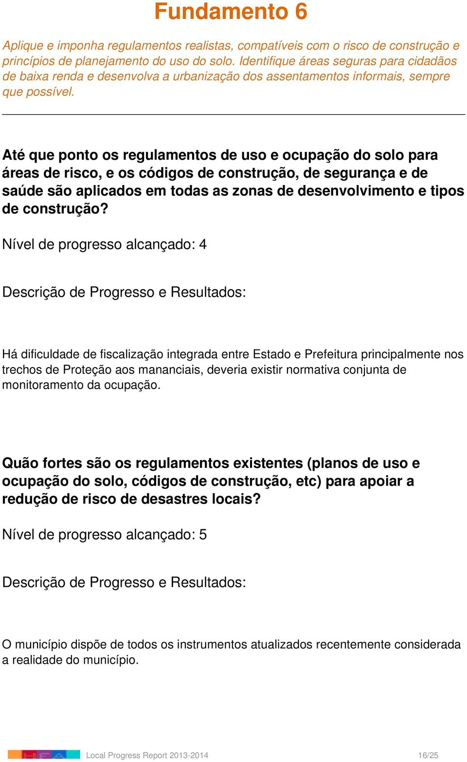 Até que ponto os regulamentos de uso e ocupação do solo para áreas de risco, e os códigos de construção, de segurança e de saúde são aplicados em todas as zonas de desenvolvimento e tipos de