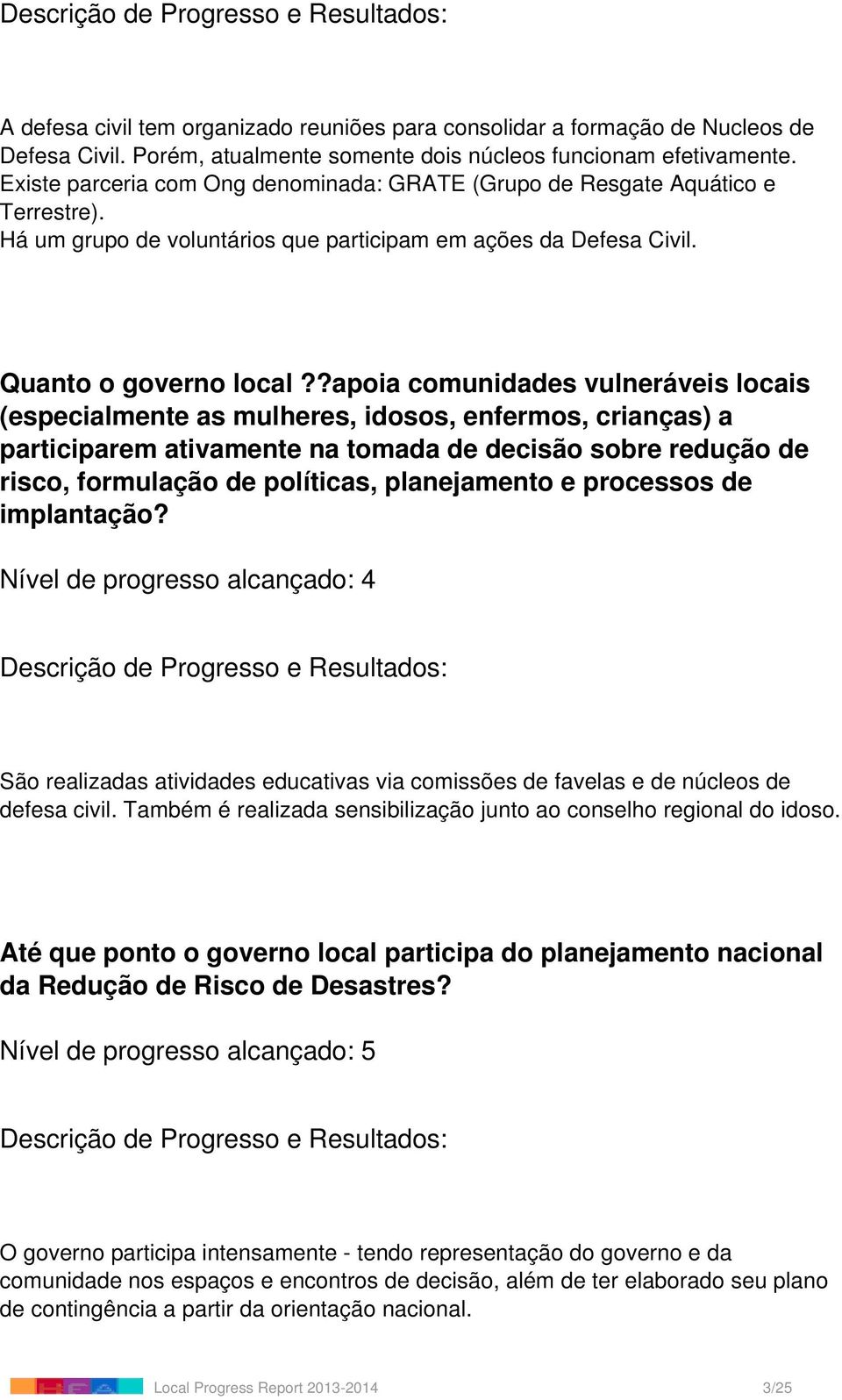 ?apoia comunidades vulneráveis locais (especialmente as mulheres, idosos, enfermos, crianças) a participarem ativamente na tomada de decisão sobre redução de risco, formulação de políticas,